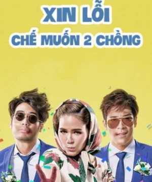 Xin Lỗi, Chế Muốn Hai Chồng